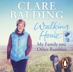 Walking Home - My Family and Other Rambles written by Clare Balding performed by Clare Balding on CD (Unabridged)